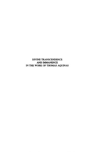Divine Transcendence And Immanence In The Work Of Thomas Aquinas A Collection Of Studies Presented At The Third Conference Of The Thomas Instituut Te Utrecht December 1517 2005 Harm J M J Goris Henk J M Schoot Herwi Rikhof
