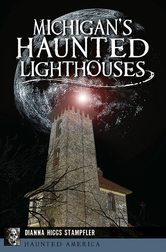 Michigans Haunted Lighthouses Dianna Stampfler