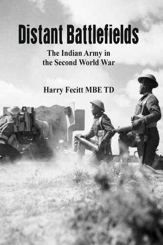 Distant Battlefields The Indian Army In The Second World War Harry Fecitt