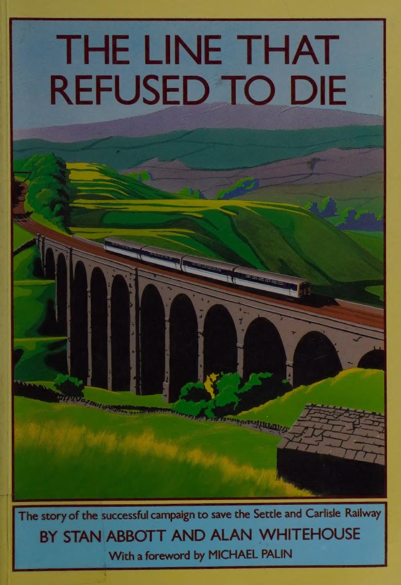 The Line That Refused To Die The Story Of The Successful Campaign To Save The Settle And Carlisle Railway Abbott