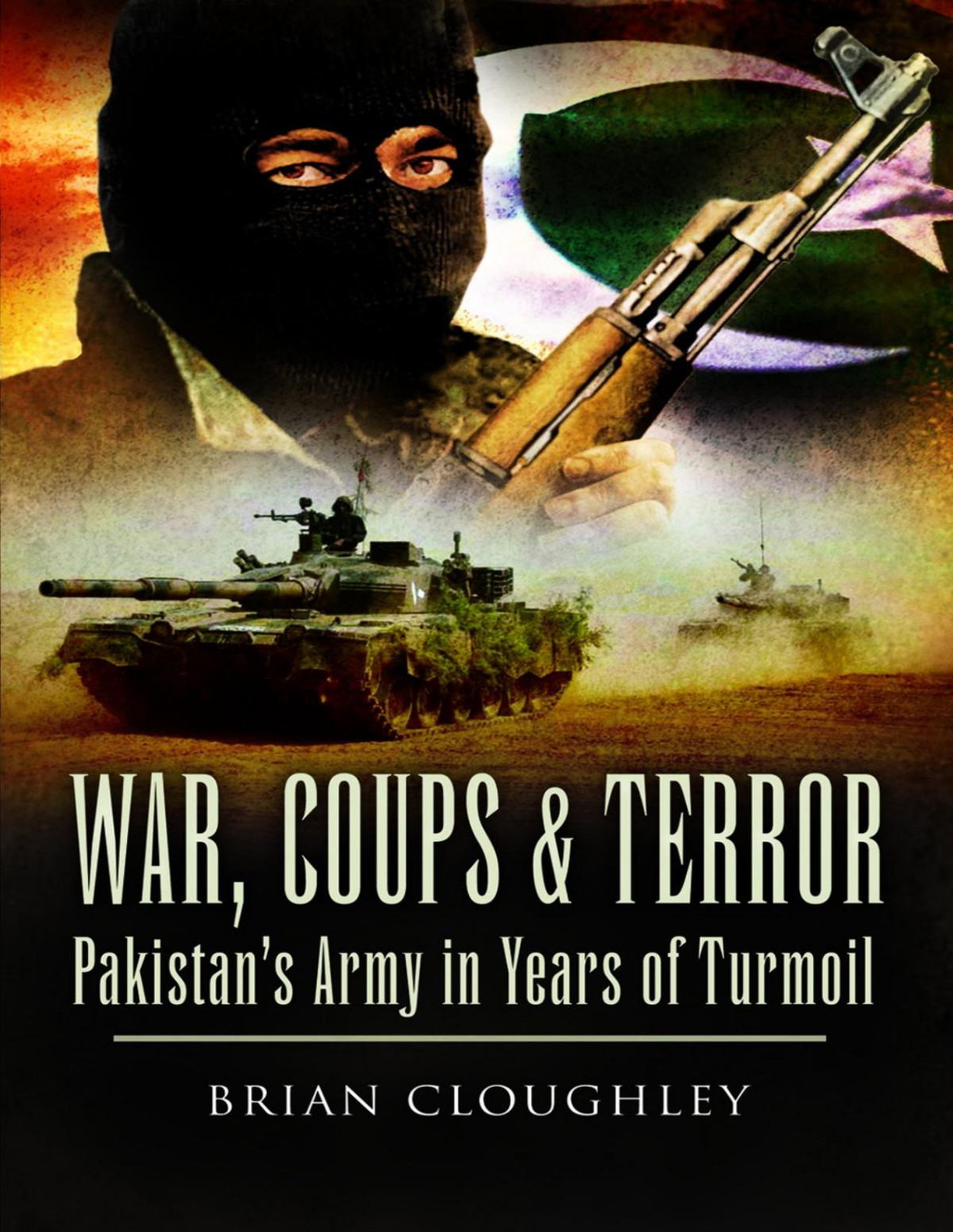 War Coups And Terror Pakistans Army In Years Of Turmoil Brian Cloughley
