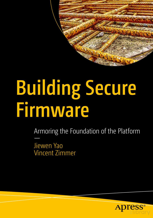Building Secure Firmware Armoring The Foundation Of The Platform 1st Edition Jiewen Yao