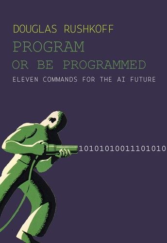 Program Or Be Programmed Eleven Commands For The Ai Future 2nd Edition Douglas Rushkoff