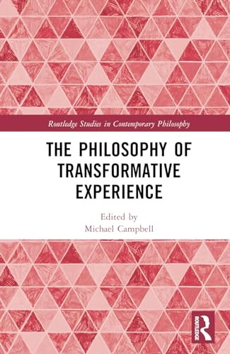 The Philosophy Of Transformative Experience 1st Edition Michael Campbell