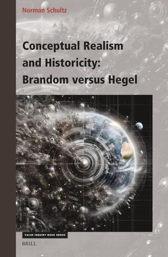 Conceptual Realism And Historicity Brandom Versus Hegel Norman Schultz