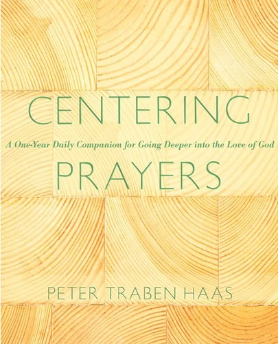 Centering Prayers A Oneyear Daily Companion For Going Deeper Into The Love Of God Peter Traban Haas