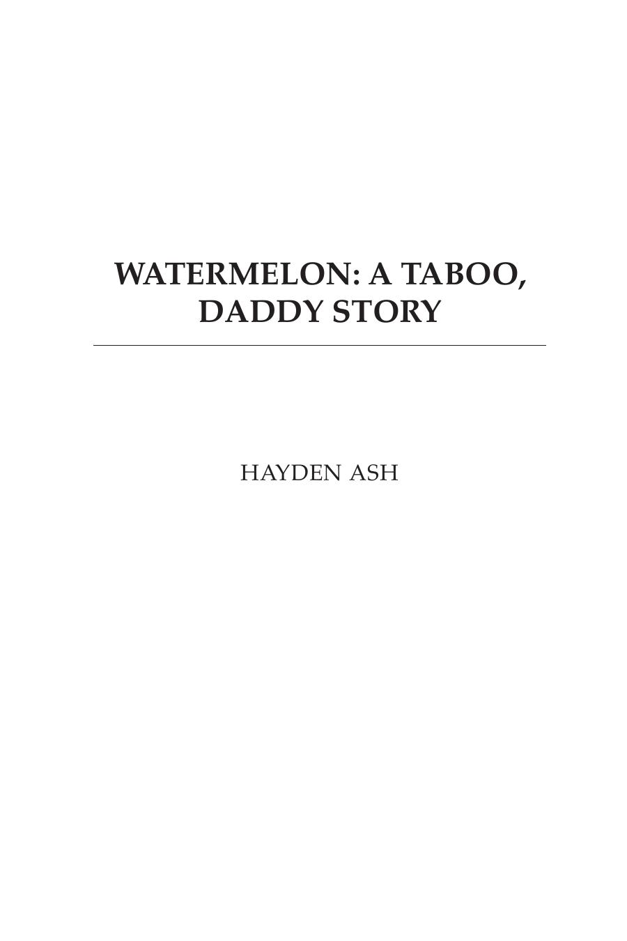Watermelon A Taboo Daddy Story Hayden Ash