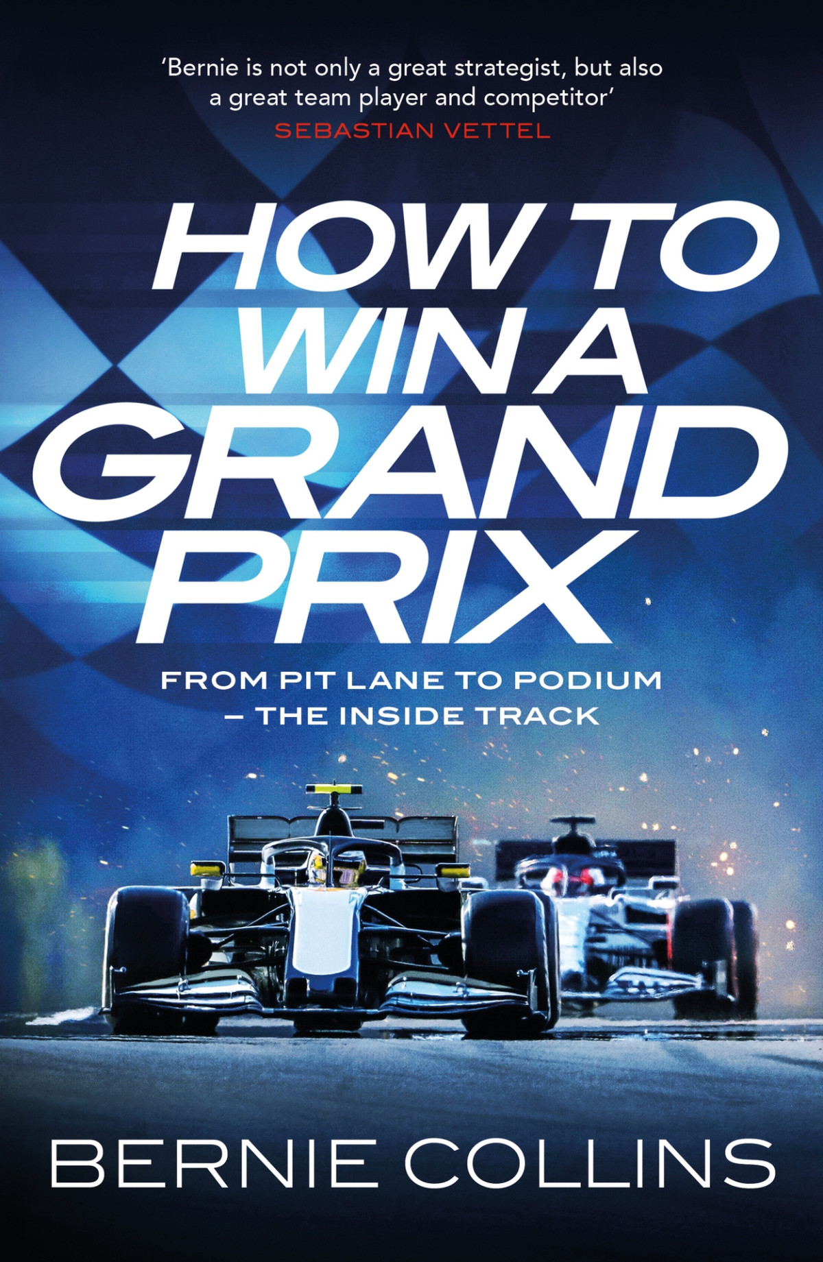 How To Win A Grand Prix From Pit Lane To Podium The Inside Track Bernie Collins