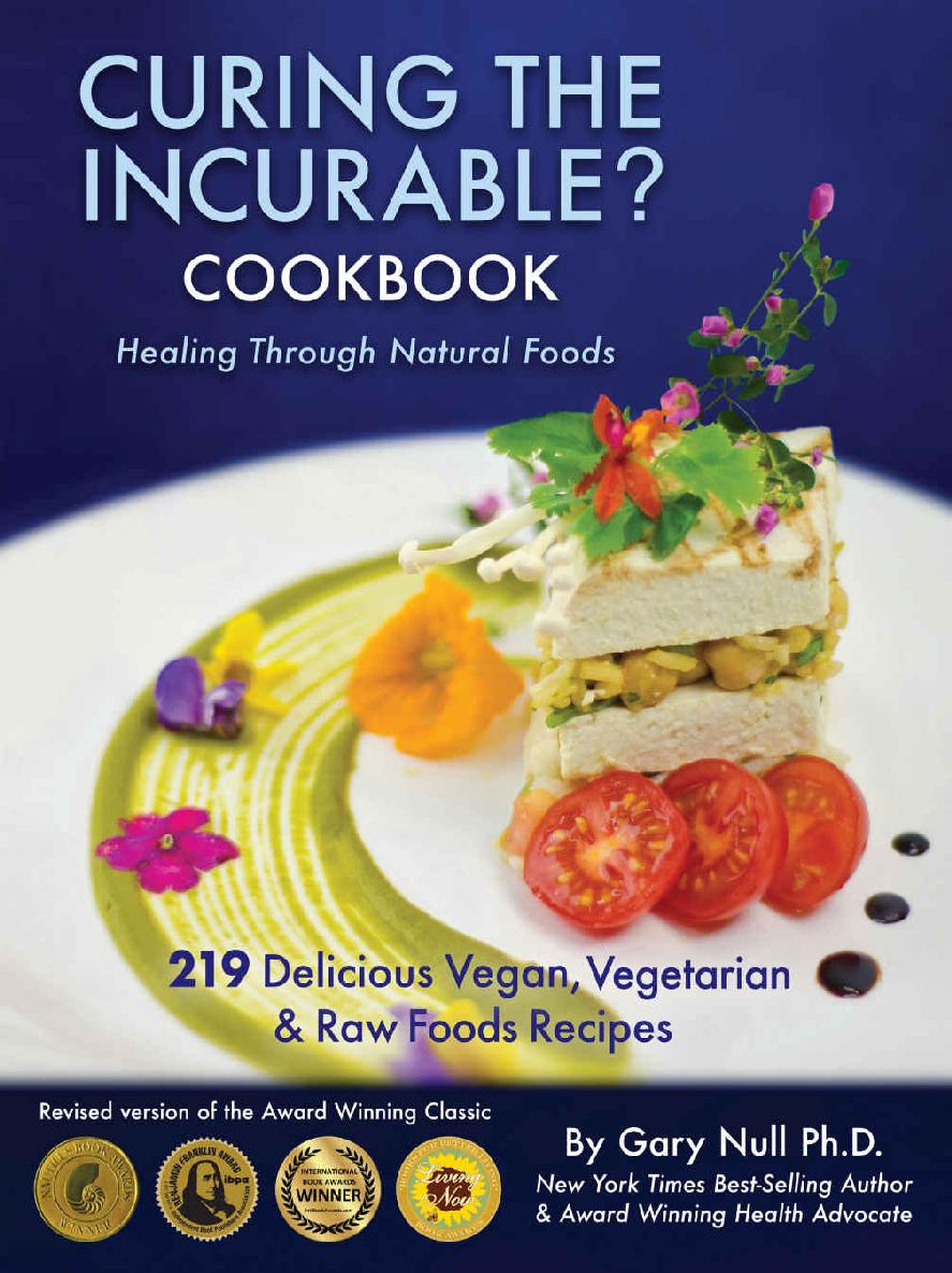 Curing The Incurable Cookbook 219 Delicious Vegan Vegetarian Raw Foods Recipes Gary Null Phd