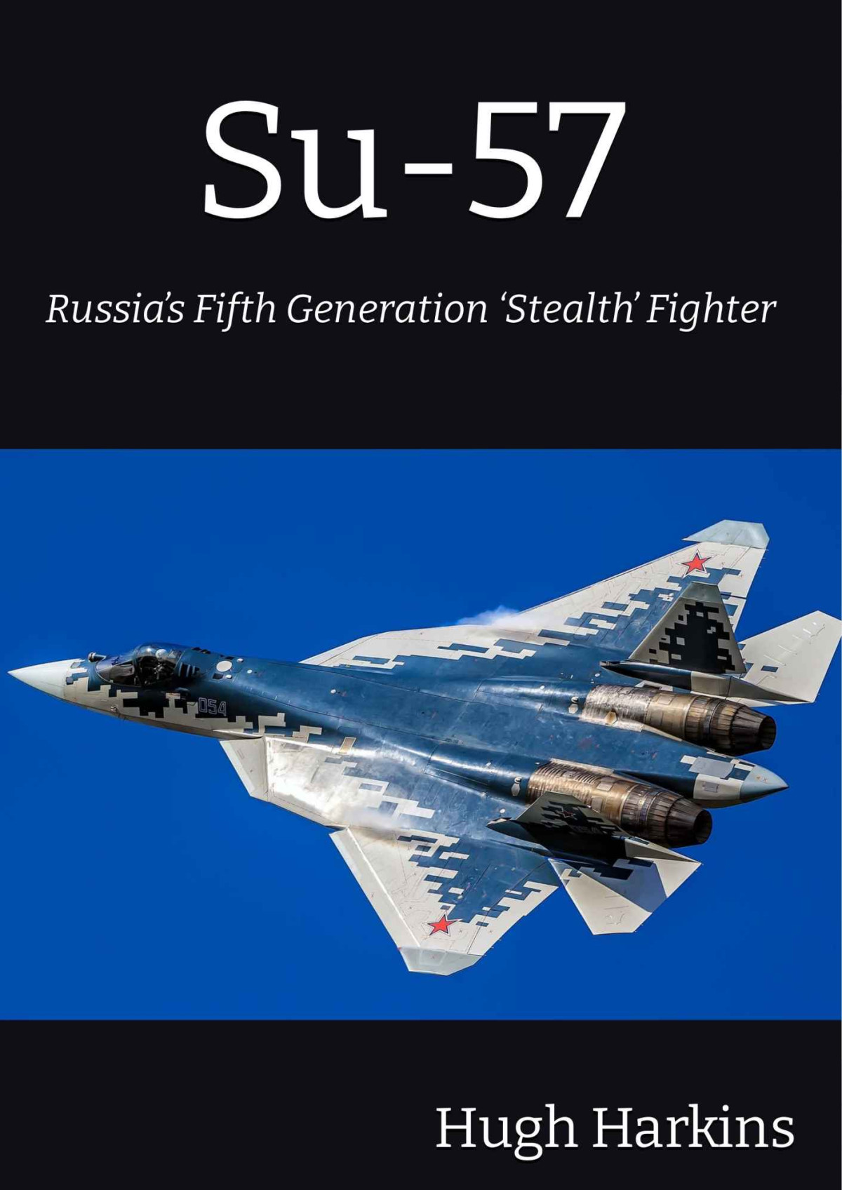 Su57 Russias Fifth Generation Stealth Fighter Hugh Harkins