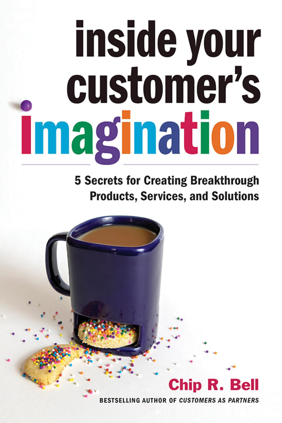 Inside Your Customers Imagination Chip R Bell