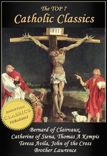 Top 7 Catholic Classics On Loving God The Cloud Of Unknowing Dialogue Of Saint Catherine Of Siena The Imitation Of Christ Interior Castle Dark Night Of God St Catherine Of Siena Thomas Kempis Bernard Of Clairvaux Brother Lawrence St Teresa Avila St John Of The Cross