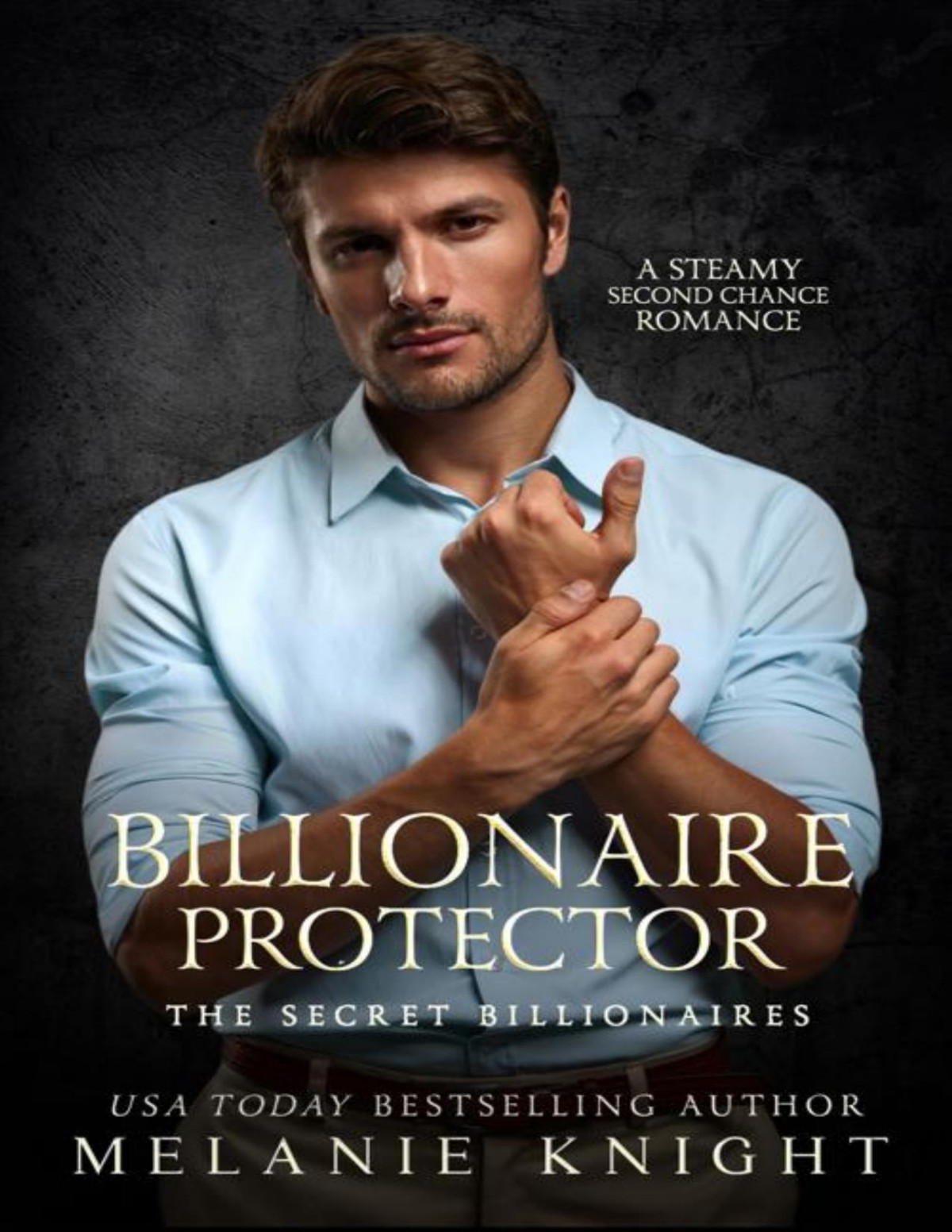 Billionaire Protector A Steamy Second Chance Romance The Secret Billionaires Book 6 Melanie Knight