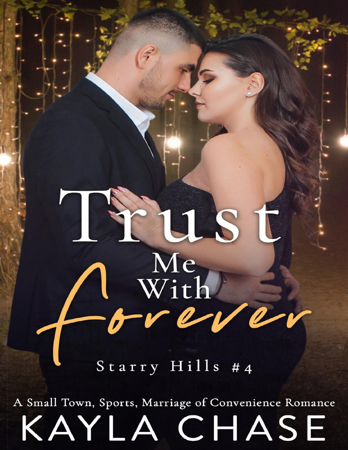 Trust Me With Forever A Small Town Sports Marriage Of Convenience Romance Starry Hills Book 4 Kayla Chase