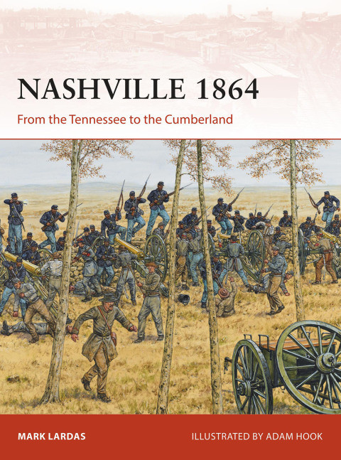 Nashville 1864 From The Tennessee To The Cumberland 1st Mark Lardas