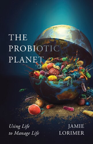 The Probiotic Planet Using Life To Manage Life Jamie Lorimer
