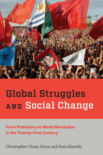 Global Struggles And Social Change From Prehistory To World Revolution In The Twentyfirst Century Christopher Chasedunn