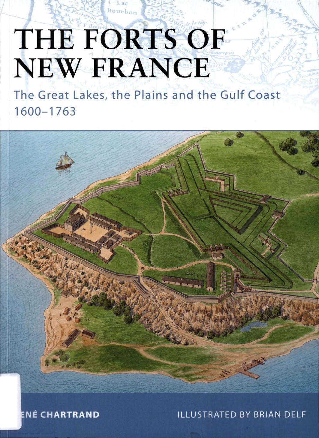 The Forts Of New France The Great Lakes The Plains And The Gulf Coast 16001763 Ren Chartrand