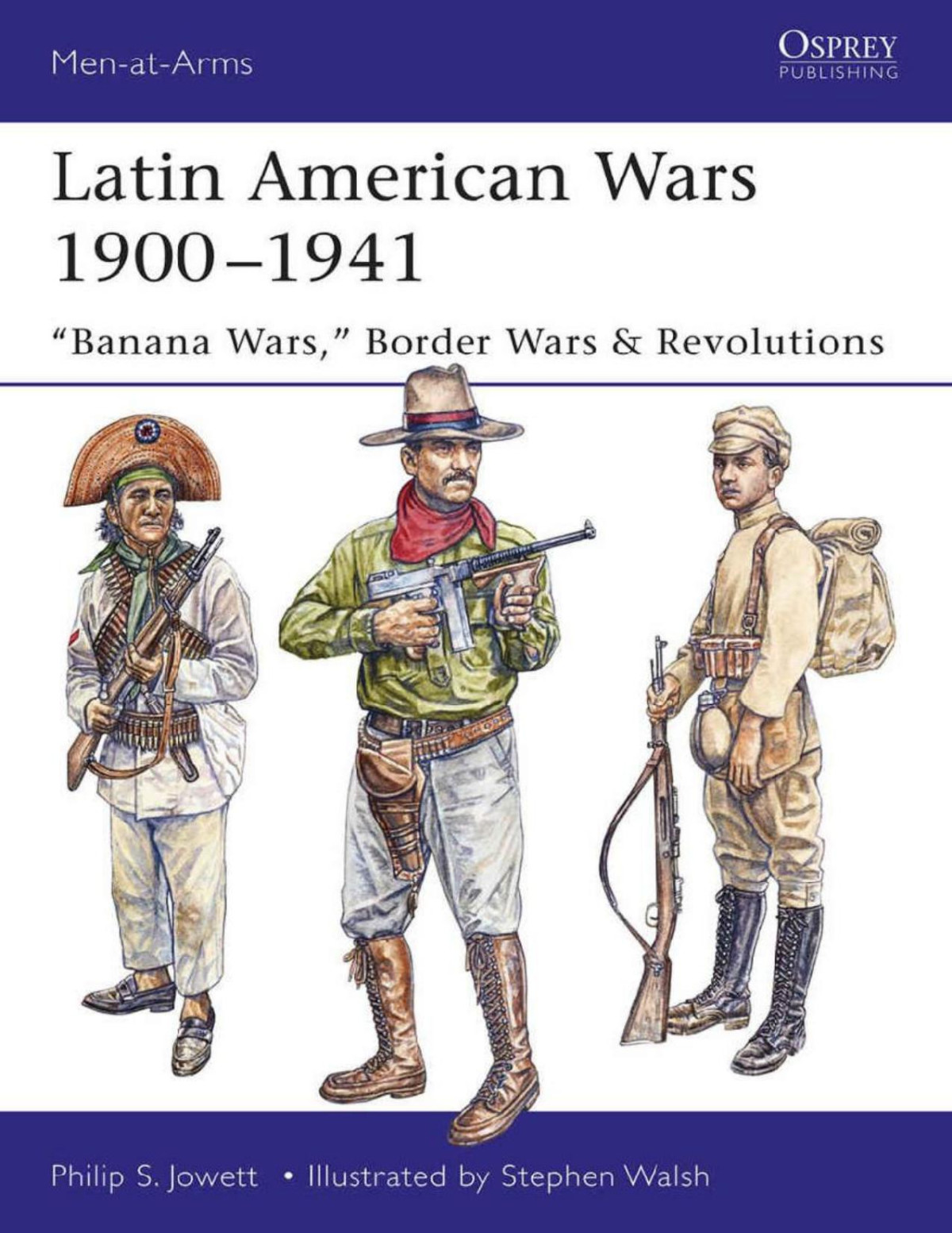 Latin American Wars 19001941 Banana Wars Border Wars Revolutions Philip Jowett Stephen Walsh