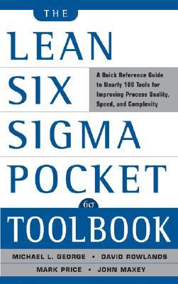 The Lean Six Sigma Pocket Toolbook A Quick Reference Guide To Nearly 100 Tools For Improving Quality And Speed A Quick Reference Guide To 70 Tools For Improving Quality And Speed Paperback Michael L George John Maxey Mark Price Kimberly Watsonhemphill Paul Jaminet David Rowlands Chuck Cox