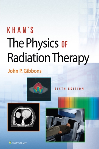 Khans The Physics Of Radiation Therapy 6th Edition John P Gibbons