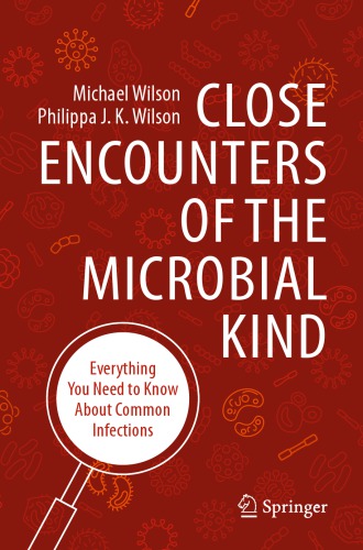 Close Encounters Of The Microbial Kind Everything You Need To Know About Common Infections 1st Michael Wilson