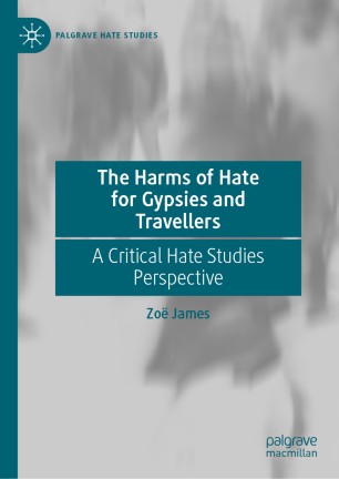 The Harms Of Hate For Gypsies And Travellers A Critical Hate Studies Perspective 1st Ed Zo James
