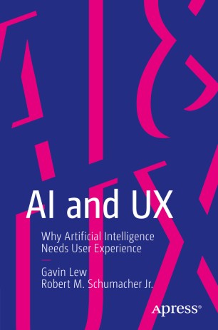 Ai And Ux Why Artificial Intelligence Needs User Experience 1st Ed Gavin Lew