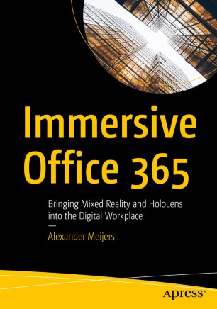 Immersive Office 365 Bringing Mixed Reality And Hololens Into The Digital Workplace 1st Ed Alexander Meijers