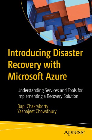 Introducing Disaster Recovery With Microsoft Azure Understanding Services And Tools For Implementing A Recovery Solution 1st Ed Bapi Chakraborty