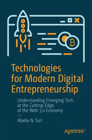 Technologies For Modern Digital Entrepreneurship Understanding Emerging Tech At The Cuttingedge Of The Web 30 Economy 1st Ed Abeba N Turi