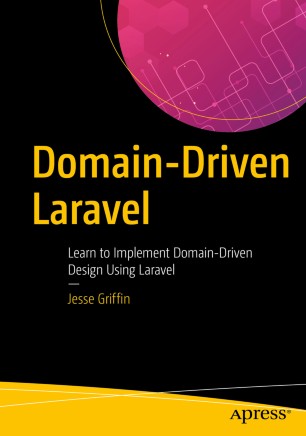 Domaindriven Laravel Learn To Implement Domaindriven Design Using Laravel 1st Ed Jesse Griffin
