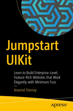 Jumpstart Uikit Learn To Build Enterpriselevel Featurerich Websites That Work Elegantly With Minimum Fuss 1st Ed Aravind Shenoy