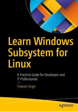 Learn Windows Subsystem For Linux A Practical Guide For Developers And It Professionals 1st Ed Prateek Singh