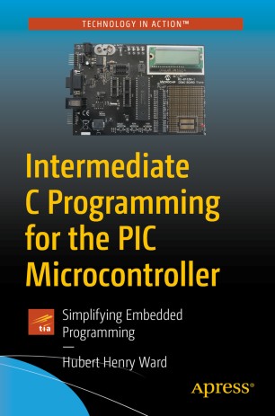 Intermediate C Programming For The Pic Microcontroller Simplifying Embedded Programming 1st Ed Hubert Henry Ward