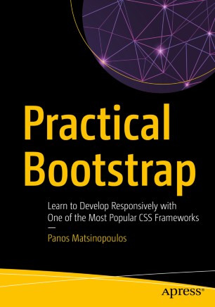 Practical Bootstrap Learn To Develop Responsively With One Of The Most Popular Css Frameworks 1st Ed Panos Matsinopoulos