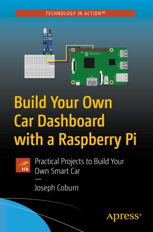 Build Your Own Car Dashboard With A Raspberry Pi Practical Projects To Build Your Own Smart Car 1st Ed Joseph Coburn
