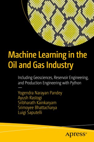 Machine Learning In The Oil And Gas Industry Including Geosciences Reservoir Engineering And Production Engineering With Python 1st Ed Yogendra Narayan Pandey