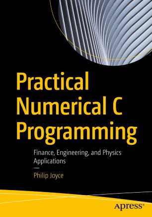 Practical Numerical C Programming Finance Engineering And Physics Applications 1st Ed Philip Joyce