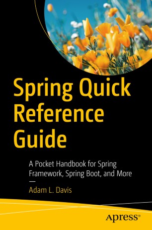 Spring Quick Reference Guide A Pocket Handbook For Spring Framework Spring Boot And More 1st Ed Adam L Davis