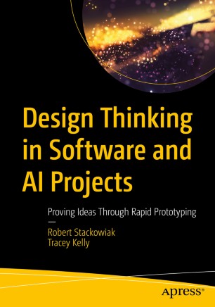 Design Thinking In Software And Ai Projects Proving Ideas Through Rapid Prototyping 1st Ed Robert Stackowiak