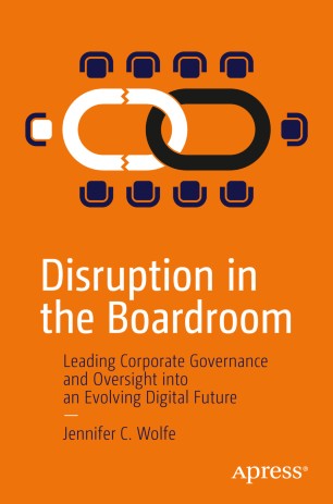 Disruption In The Boardroom Leading Corporate Governance And Oversight Into An Evolving Digital Future 1st Ed Jennifer C Wolfe