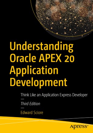 Understanding Oracle Apex 20 Application Development Think Like An Application Express Developer 3rd Ed Edward Sciore