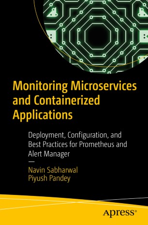 Monitoring Microservices And Containerized Applications Deployment Configuration And Best Practices For Prometheus And Alert Manager 1st Ed Navin Sabharwal