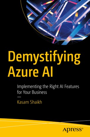 Demystifying Azure Ai Implementing The Right Ai Features For Your Business 1st Ed Kasam Shaikh