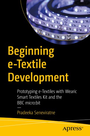 Beginning Etextile Development Prototyping Etextiles With Wearic Smart Textiles Kit And The Bbc Microbit 1st Ed Pradeeka Seneviratne
