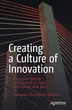 Creating A Culture Of Innovation Design An Optimal Environment To Create And Execute New Ideas 1st Ed Alexandra Deschampssonsino