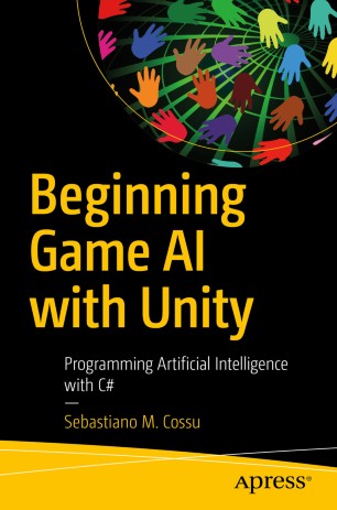 Beginning Game Ai With Unity Programming Artificial Intelligence With C 1st Ed Sebastiano M Cossu