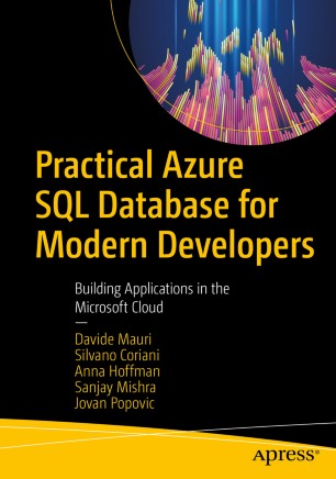Practical Azure Sql Database For Modern Developers Building Applications In The Microsoft Cloud 1st Ed Davide Mauri