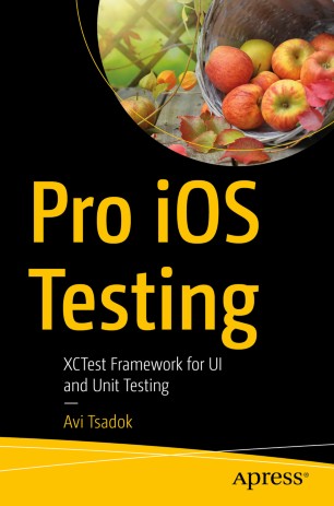 Pro Ios Testing Xctest Framework For Ui And Unit Testing 1st Ed Avi Tsadok